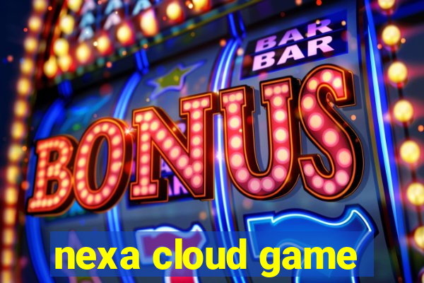 nexa cloud game